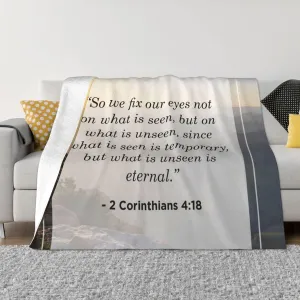2 Corinthians 4 18 60"X50" Flannel Blanket - 100% Soft Polyester, Lightweight and Warm, Suitable for Families, Camping, Travel