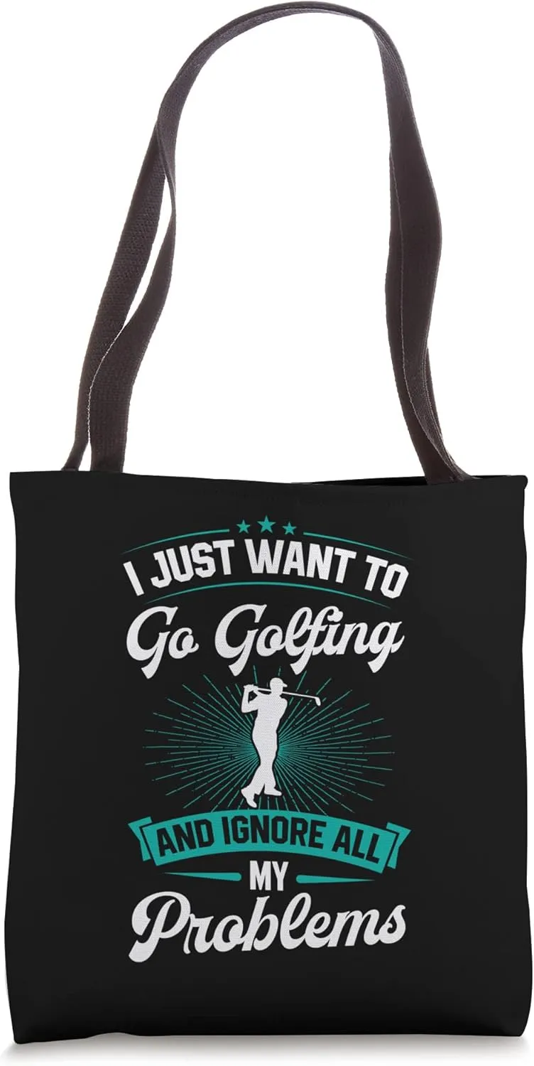 I Just Want To Go Golfing And Ignore All My Problems Golf Tote Bag