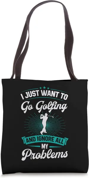 I Just Want To Go Golfing And Ignore All My Problems Golf Tote Bag