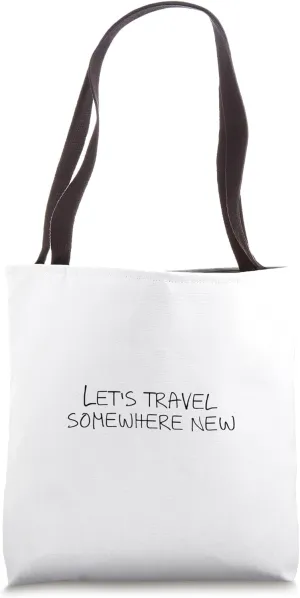 Let's travel somewhere new Tote Bag