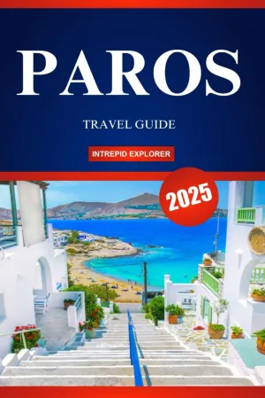 PAROS TRAVEL GUIDE 2025: Your Ultimate Manual to Island Bliss, Hidden Gems, and Authentic Greek Adventures for First-Time Explorers Paperback – January 28, 2025