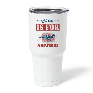 Travel Gift Idea Vehicles Jet Lag Is For Amateurs 30oz Travel Tumbler Mug